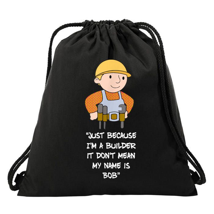 Just Because I'm A Builder It Don't Mean My Name Is Bob Drawstring Bag