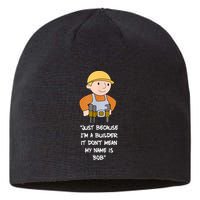 Just Because I'm A Builder It Don't Mean My Name Is Bob Sustainable Beanie