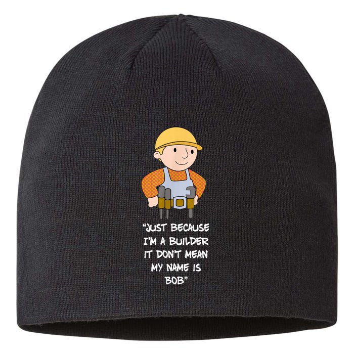 Just Because I'm A Builder It Don't Mean My Name Is Bob Sustainable Beanie