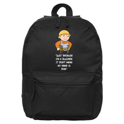 Just Because I'm A Builder It Don't Mean My Name Is Bob 16 in Basic Backpack