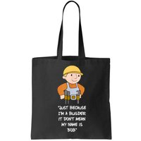 Just Because I'm A Builder It Don't Mean My Name Is Bob Bag