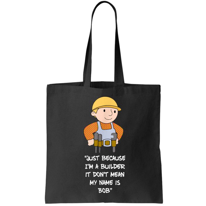 Just Because I'm A Builder It Don't Mean My Name Is Bob Bag