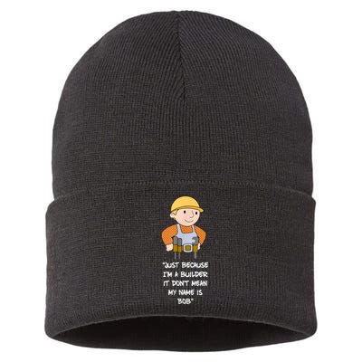 Just Because I'm A Builder It Don't Mean My Name Is Bob Sustainable Knit Beanie