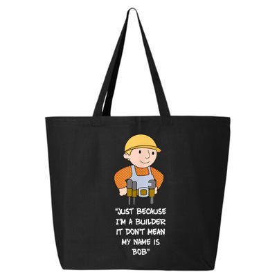 Just Because I'm A Builder It Don't Mean My Name Is Bob 25L Jumbo Tote