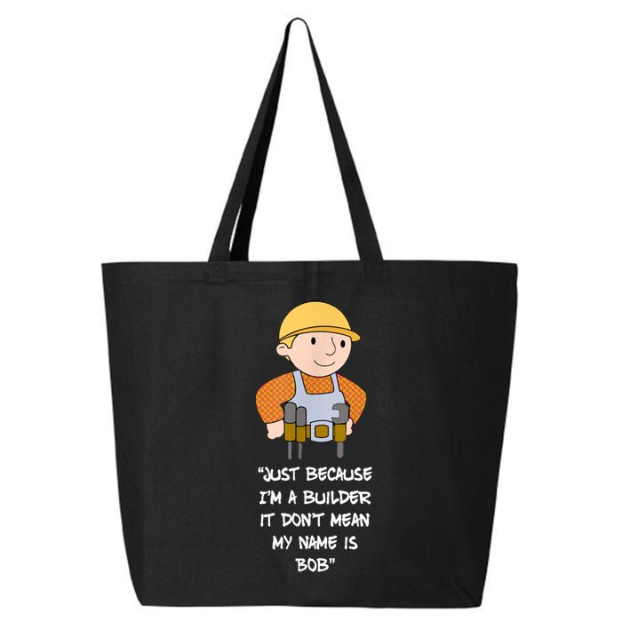 Just Because I'm A Builder It Don't Mean My Name Is Bob 25L Jumbo Tote