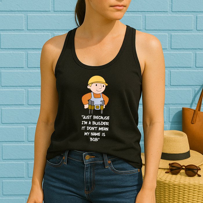 Just Because I'm A Builder It Don't Mean My Name Is Bob Womens Tank Top