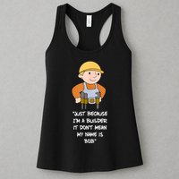 Just Because I'm A Builder It Don't Mean My Name Is Bob Womens Tank Top