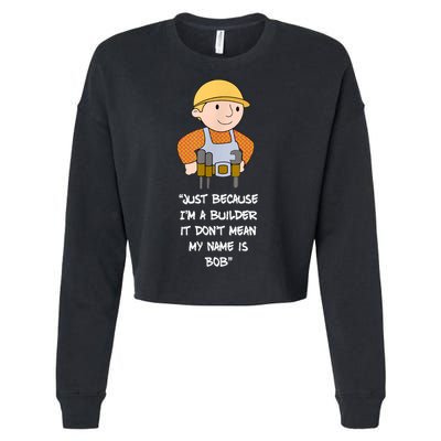 Just Because I'm A Builder It Don't Mean My Name Is Bob Cropped Pullover Crew