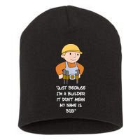 Just Because I'm A Builder It Don't Mean My Name Is Bob Short Acrylic Beanie