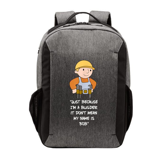 Just Because I'm A Builder It Don't Mean My Name Is Bob Vector Backpack