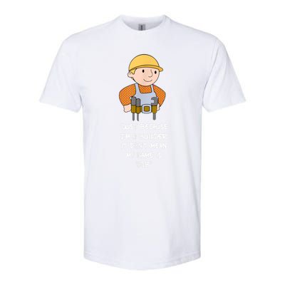 Just Because I'm A Builder It Don't Mean My Name Is Bob Softstyle® CVC T-Shirt