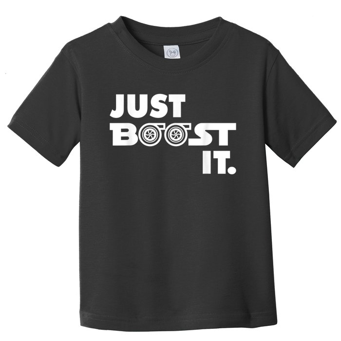 Just Boost It. Turbo And Turbocharger Engine And Race Car Toddler T-Shirt