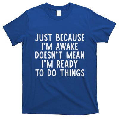 Just Because IM Awake T-Shirt