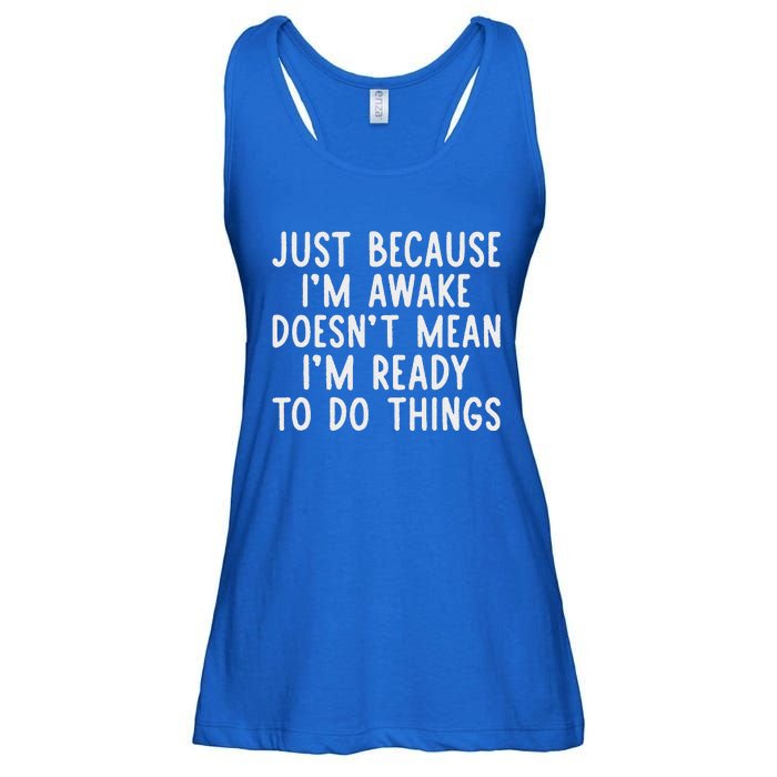 Just Because IM Awake Ladies Essential Flowy Tank