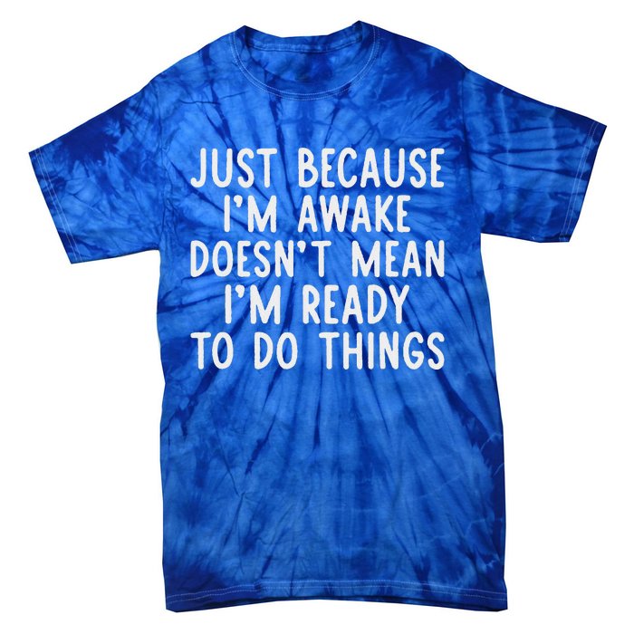 Just Because IM Awake Tie-Dye T-Shirt