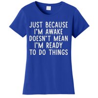 Just Because IM Awake Women's T-Shirt