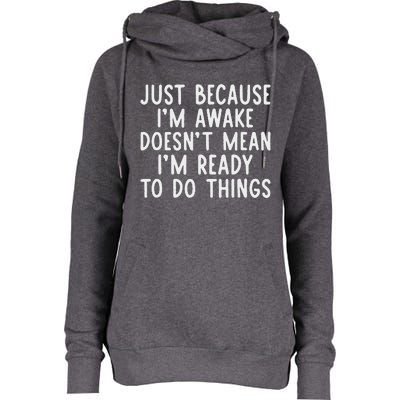 Just Because IM Awake Womens Funnel Neck Pullover Hood