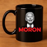 Joe Biden Is An Idiot And A Moron AntiBiden 8676 Pro USA 11oz C Handle Ceramic Mug