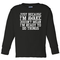 Just Because Im Awake Funny Saying Mom Toddler Long Sleeve Shirt