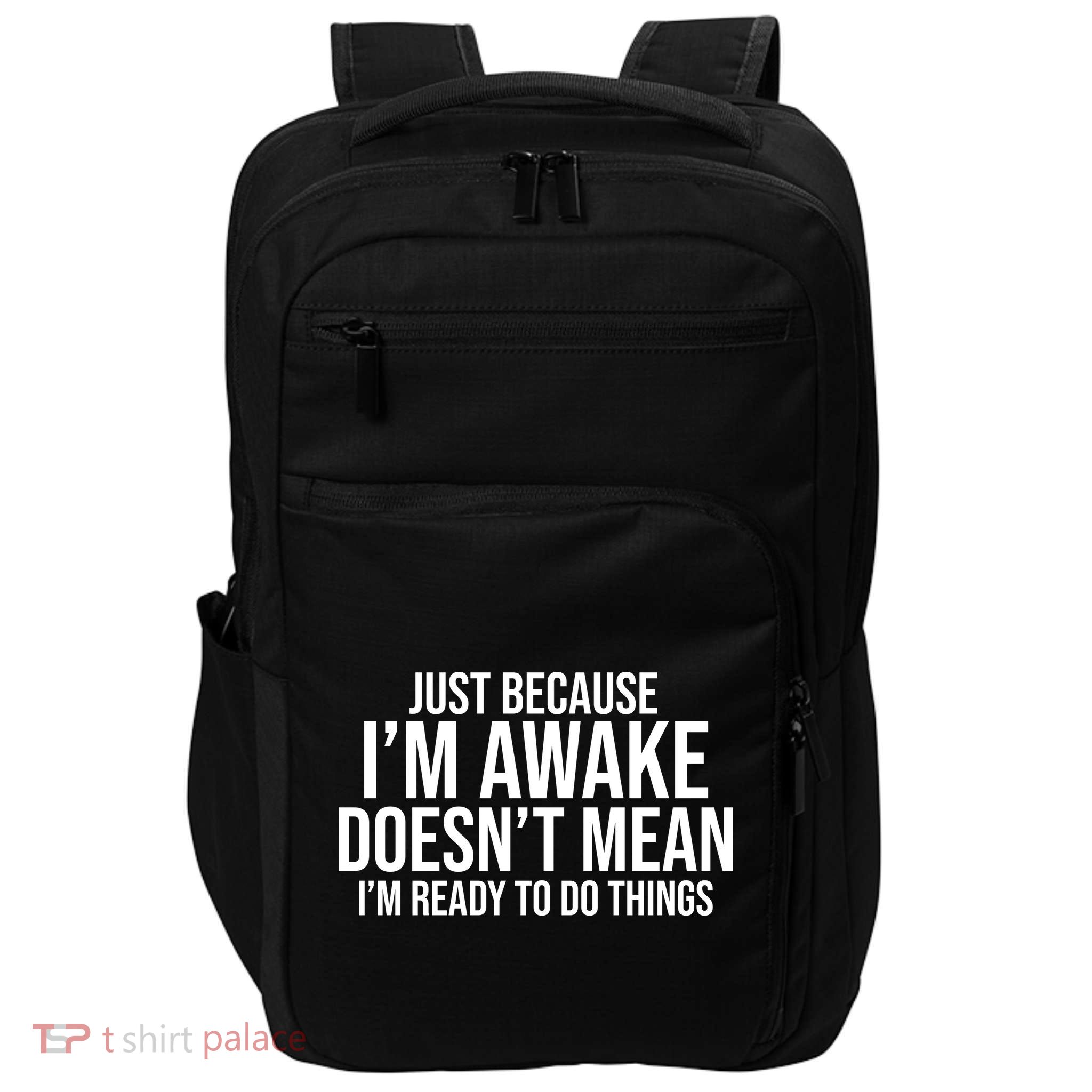 Just Because I'm Awake Doesn't Mean I'm Ready To Do Things Funny Impact Tech Backpack