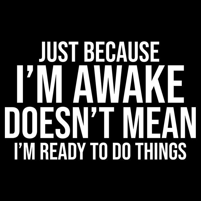 Just Because I'm Awake Doesn't Mean I'm Ready To Do Things Funny Button