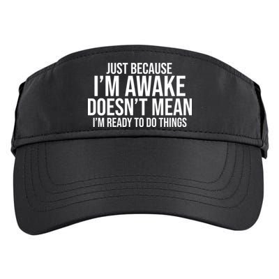 Just Because I'm Awake Doesn't Mean I'm Ready To Do Things Funny Adult Drive Performance Visor