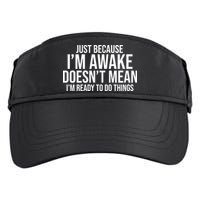 Just Because I'm Awake Doesn't Mean I'm Ready To Do Things Funny Adult Drive Performance Visor