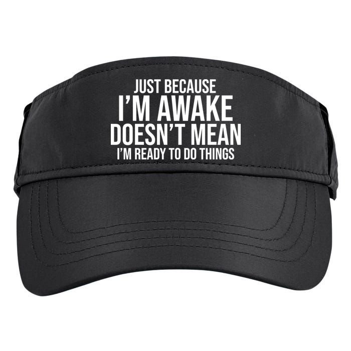 Just Because I'm Awake Doesn't Mean I'm Ready To Do Things Funny Adult Drive Performance Visor