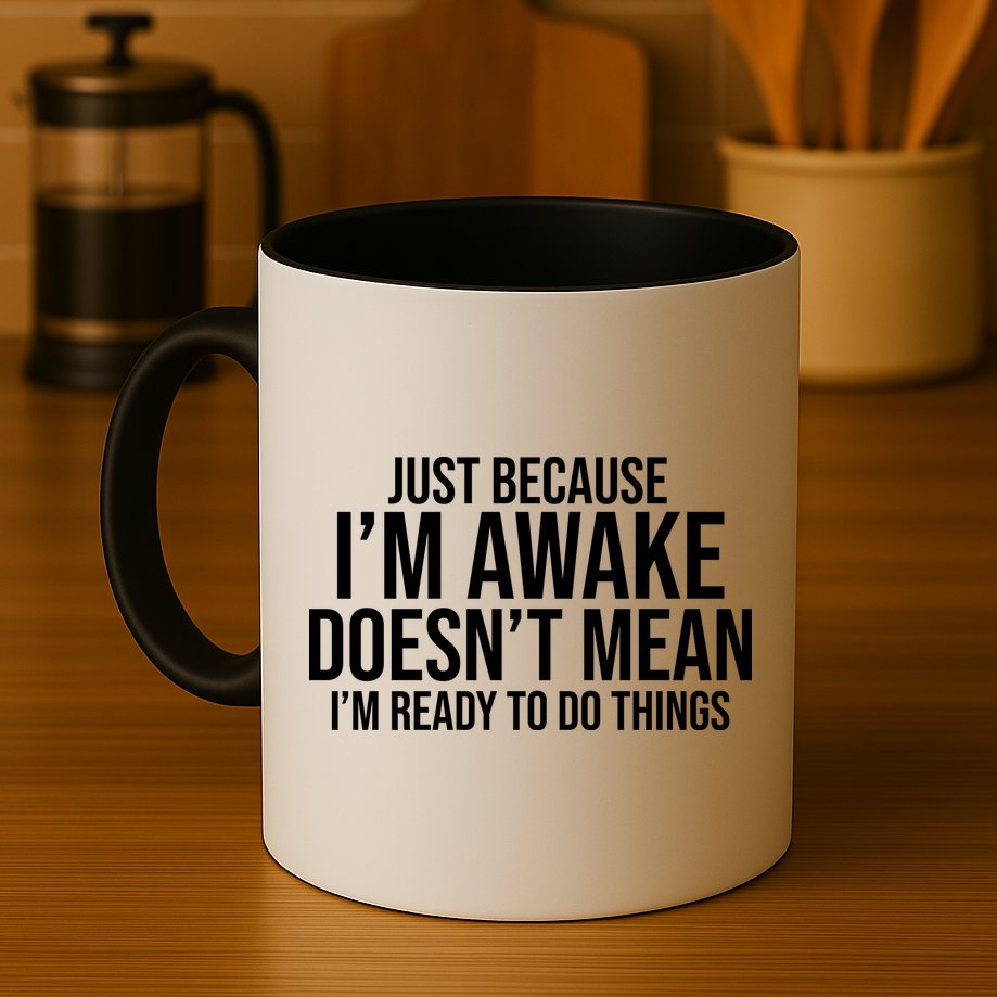 Just Because I'm Awake Doesn't Mean I'm Ready To Do Things Funny Mug