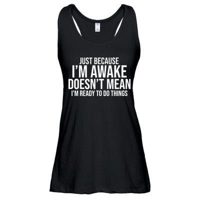 Just Because I'm Awake Doesn't Mean I'm Ready To Do Things Funny Ladies Essential Flowy Tank