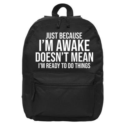 Just Because I'm Awake Doesn't Mean I'm Ready To Do Things Funny 16 in Basic Backpack