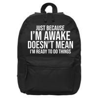 Just Because I'm Awake Doesn't Mean I'm Ready To Do Things Funny 16 in Basic Backpack
