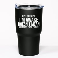 Just Because I'm Awake Doesn't Mean I'm Ready To Do Things Funny Tumbler