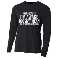 Just Because I'm Awake Doesn't Mean I'm Ready To Do Things Funny Cooling Performance Long Sleeve Crew