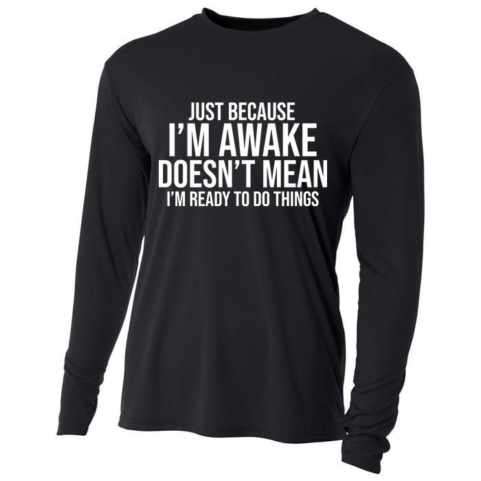 Just Because I'm Awake Doesn't Mean I'm Ready To Do Things Funny Cooling Performance Long Sleeve Crew