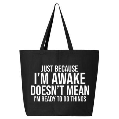 Just Because I'm Awake Doesn't Mean I'm Ready To Do Things Funny 25L Jumbo Tote