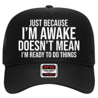Just Because I'm Awake Doesn't Mean I'm Ready To Do Things Funny Hat