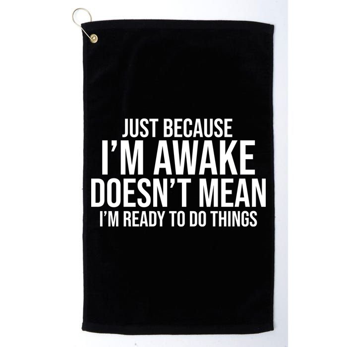 Just Because I'm Awake Doesn't Mean I'm Ready To Do Things Funny Golf Towel