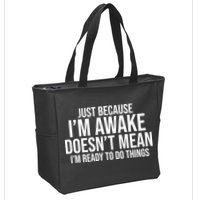Just Because I'm Awake Doesn't Mean I'm Ready To Do Things Funny Zip Tote Bag