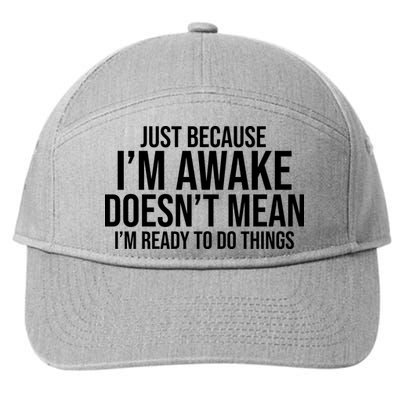 Just Because I'm Awake Doesn't Mean I'm Ready To Do Things Funny 7-Panel Snapback Hat
