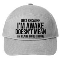 Just Because I'm Awake Doesn't Mean I'm Ready To Do Things Funny 7-Panel Snapback Hat