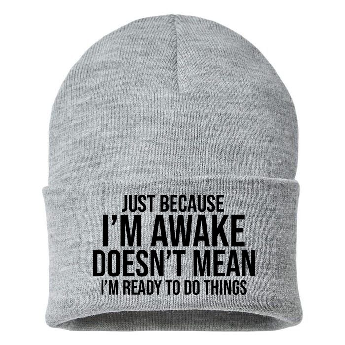 Just Because I'm Awake Doesn't Mean I'm Ready To Do Things Funny Sustainable Knit Beanie