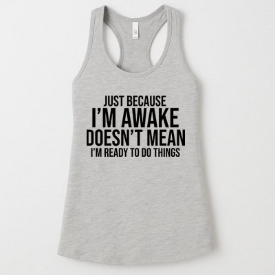 Just Because I'm Awake Doesn't Mean I'm Ready To Do Things Funny Womens Tank Top