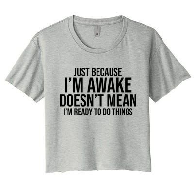 Just Because I'm Awake Doesn't Mean I'm Ready To Do Things Funny Crop Top