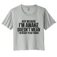 Just Because I'm Awake Doesn't Mean I'm Ready To Do Things Funny Crop Top