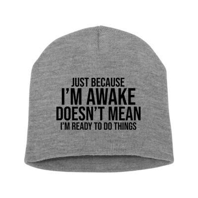 Just Because I'm Awake Doesn't Mean I'm Ready To Do Things Funny Short Acrylic Beanie
