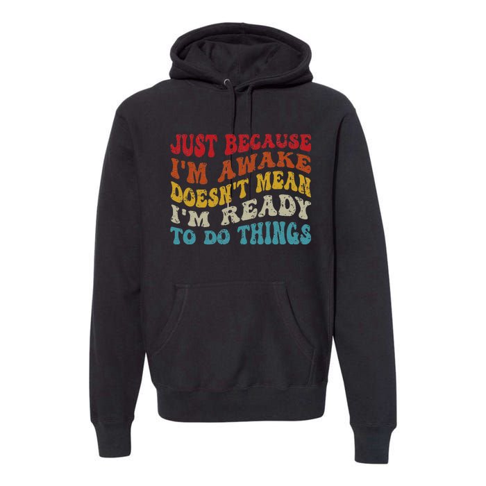 Just Because I'm Awake Funny Groovy Just Because Premium Hoodie