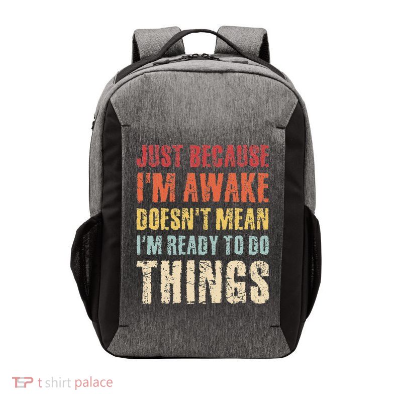 Just Because I'm Awake Doesn't Mean I'm Ready To Do Things Vector Backpack