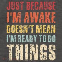 Just Because I'm Awake Doesn't Mean I'm Ready To Do Things Vector Backpack