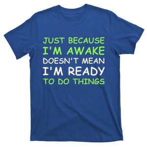 Just Because I'm Awake Funny Saying T-Shirt